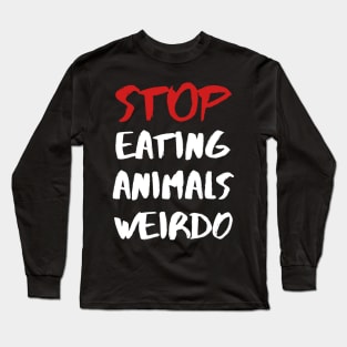 STOP EATING ANIMALS WEIRDO – Red and White Lettering Long Sleeve T-Shirt